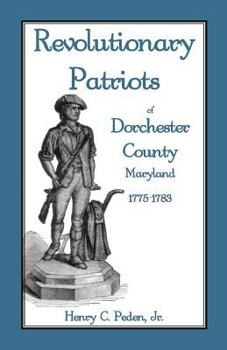 Paperback Revolutionary Patriots of Dorchester County, Maryland, 1775-1783 Book