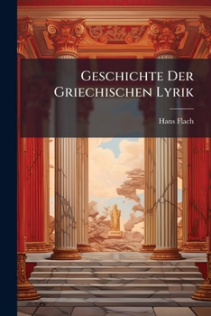 Paperback Geschichte Der Griechischen Lyrik: Nach Den Quellen Dargestellt [German] Book