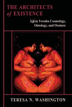 Paperback The Architects of Existence: Aje in Yoruba Cosmology, Ontology, and Orature Book