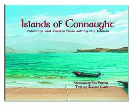 Hardcover Islands of Connaught: Paintings and Stories from Sailing the Islands Book