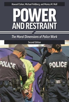 Hardcover Power and Restraint: The Moral Dimensions of Police Work Book