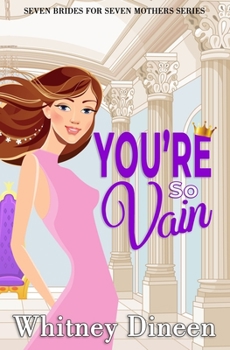 You're So Vain: A Royal Haters to Lovers Romance - Book #4 of the Seven Brides for Seven Mothers