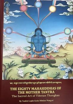 Hardcover The Eighty Mahasiddhas of the Mother Tantra: The Sacred Art of Tibetan Book