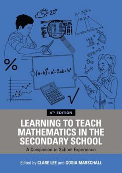 Learning to Teach Mathematics in the Secondary School: A Companion to School Experience (Learning to Teach Subjects in the Secondary School Series)