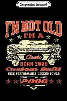 Composition Notebook: Vintage I'm A Classic Born In 2006 13th Birthday Gift 13 yrs  Journal/Notebook Blank Lined Ruled 6x9 100 Pages