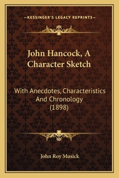 Paperback John Hancock, A Character Sketch: With Anecdotes, Characteristics And Chronology (1898) Book