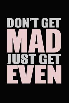 Don't Get Mad Just Get Even: Bitchy Smartass Quotes - Funny Gag Gift for Work or Friends -  Cornell Notebook For School or Office