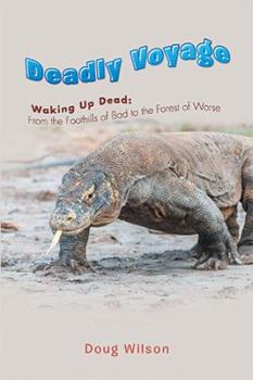 Paperback Deadly Voyage: Waking Up Dead: From the Foothills of Bad to the Forest of Worse Book