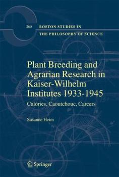 Hardcover Plant Breeding and Agrarian Research in Kaiser-Wilhelm-Institutes 1933-1945: Calories, Caoutchouc, Careers Book