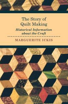 Paperback The Story of Quilt Making - Historical Information about the Craft Book