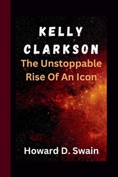 KELLY CLARKSON: The Unstoppable Rise Of An Icon