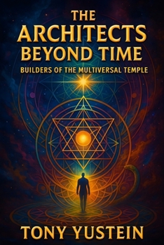 The Architects Beyond Time: Builders of the Multiversal Temple