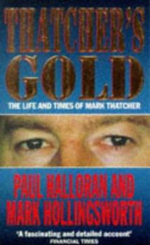 Paperback Thatcher's Gold: The Life and Times of Mark Thatcher Book