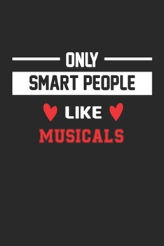 Only Smart People Like Musicals Notebook - Funny Musicals Journal Gift: Lined Musicals lovers Notebook / Journal Gift, 120 Pages, 6x9, Soft Cover, Matte Finish