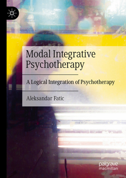 Hardcover Modal Integrative Psychotherapy: A Logical Integration of Psychotherapy Book