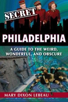 Paperback Secret Philadelphia: A Guide to the Weird, Wonderful, and Obscure Book