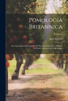 Paperback Pomologia Britannica: Or, Figures And Descriptions Of The Most Important Varieties Of Fruit Cultivated In Great Britain; Volume 3 Book