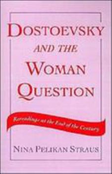 Hardcover Dostoevsky and the Woman Question: Rereadings at the End of a Century Book