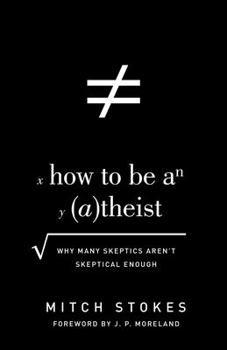 Paperback How to Be an Atheist: Why Many Skeptics Aren't Skeptical Enough Book