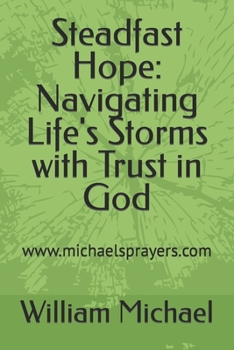 Paperback Steadfast Hope: Navigating Life's Storms with Trust in God Book