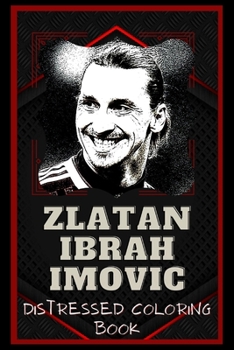 Paperback Zlatan Ibrahimovic Distressed Coloring Book: Artistic Adult Coloring Book