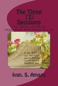 Paperback The Three (3) Decisions: The Three (3) Most Important Decisions In Life Book