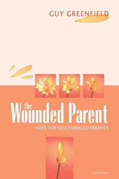 Paperback The Wounded Parent: Hope for Discouraged Parents Book