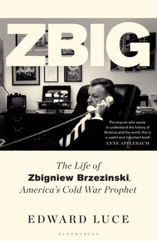 Hardcover Zbig: The Life of Zbigniew Brzezinski, America's Cold War Prophet Book