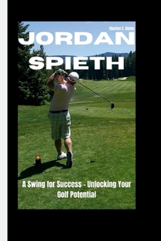 Paperback Jordan Spieth: A Swing for Success - Unlocking Your Golf Potential Book