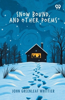 Snow Bound, And Other Poems