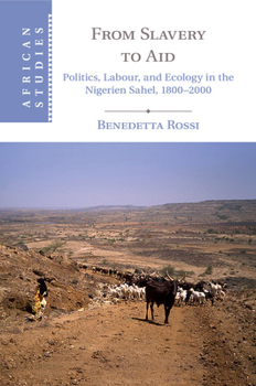 Paperback From Slavery to Aid: Politics, Labour, and Ecology in the Nigerien Sahel, 1800-2000 Book