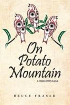 Paperback On Potato Mountain: A Chilcotin Saga Book