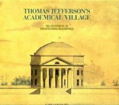 Paperback Thomas Jefferson's Academical Village: The Creation of an Architectural Masterpiece Book