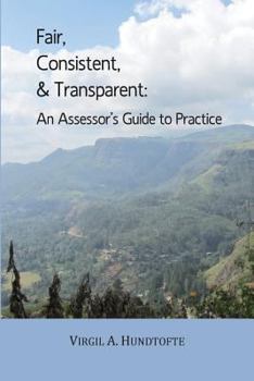 Fair, Consistent, & Transparent: An Assessor's Guide to Practice