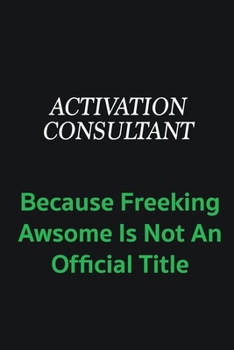 Activation Consultant Because Freeking awsome is not an official title: Writing careers journals and notebook. A way towards enhancement