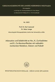 Paperback Adsorption Und Selektivität an Na-, K-, Ca-Kaoliniten Und K-, Ca-Montmorilloniten Mit Radioaktiv Markiertem Rubidium, Cäsium Und Kobalt [German] Book