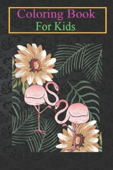 Coloring Book For Kids: Vintage Flamingo Plants Cool Animal Flowers Bird Lover Animal Coloring Book: For Kids Aged 3-8 (Fun Activities for Kids)