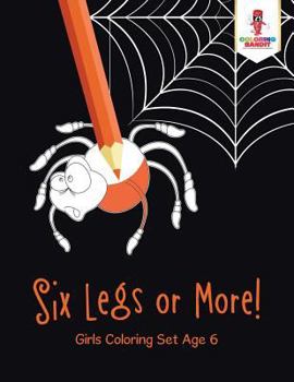 Paperback Six Legs or More!: Girls Coloring Set Age 6 Book