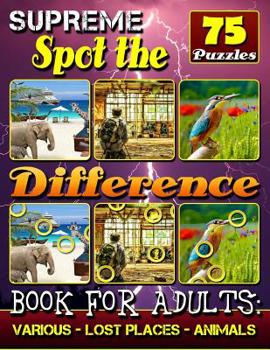 Paperback Supreme Spot the Difference Book for Adults: Various - Lost Places - Animals: What's Different Activity Book. Picture Find Books for Adults. Can You F Book