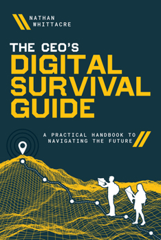 Hardcover The Ceo's Digital Survival Guide: A Practical Handbook to Navigating the Future Book