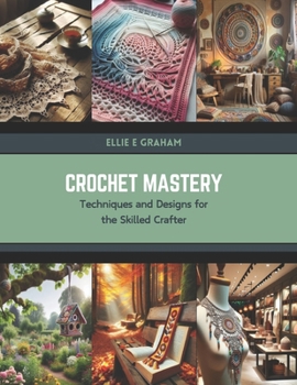 Paperback Crochet Mastery: Techniques and Designs for the Skilled Crafter Book