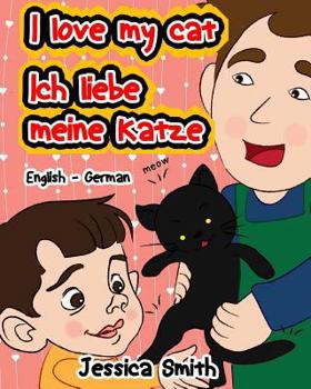 Paperback I Love My Cat - Ich Liebe Meine Katze: English - German Children's Picture Book - stunning illustrations for an awesome and fun way to learn languages Book