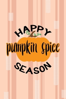 Happy Pumpkin Spice Season: All Purpose 6x9 Blank Lined Notebook Journal Way Better Than A Card Trendy Unique Gift Pink and Cream Pumpking