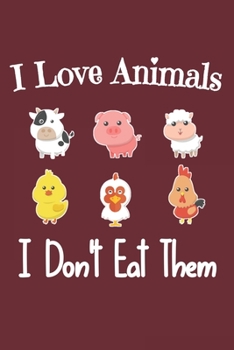 Paperback I Love Animals i don't eat them: Funny vegetarian gift notebook for animals lovers and vegetarians journal Book