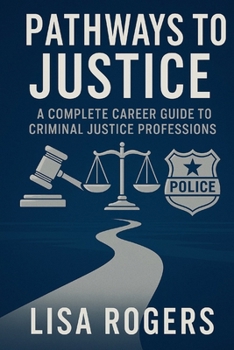 Careers in Criminal Justice: Pathways to Serve and Protect