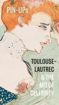 Hardcover Pin-Ups: Toulouse-Lautrec and the Art of Celebrity Book