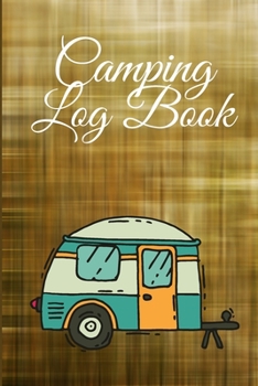 Camping Log Book: Traveling Journal Diary, Camping Organizer, Camping Memory Keepsake, Road Trip Planner