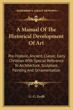 A Manual of the Historical Development of Art, Pre-Historic, Ancient, Classic, Early Christian