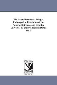 Paperback The Great Harmonia; Being A Philosophical Revelation of the Natural, Spiritual, and Celestial Universe. by andrew Jackson Davis.Vol. 3 Book