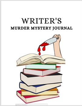 WRITER'S MURDER MYSTERY JOURNAL: For writing down murder mystery thrillers as a pre-script for authors or for future reference for book readers